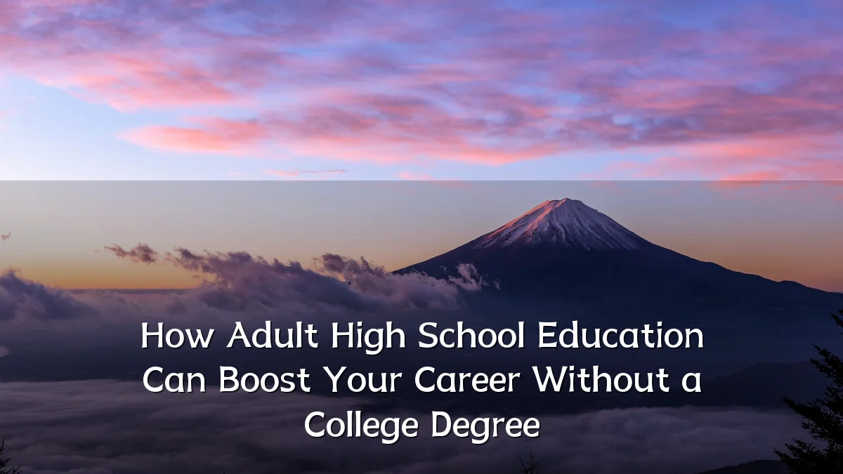 How Adult High School Education Can Boost Your Career Without a College Degree