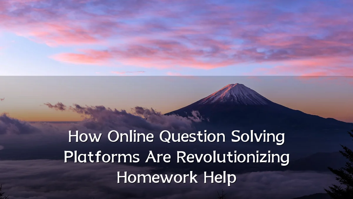 How Online Question Solving Platforms Are Revolutionizing Homework Help