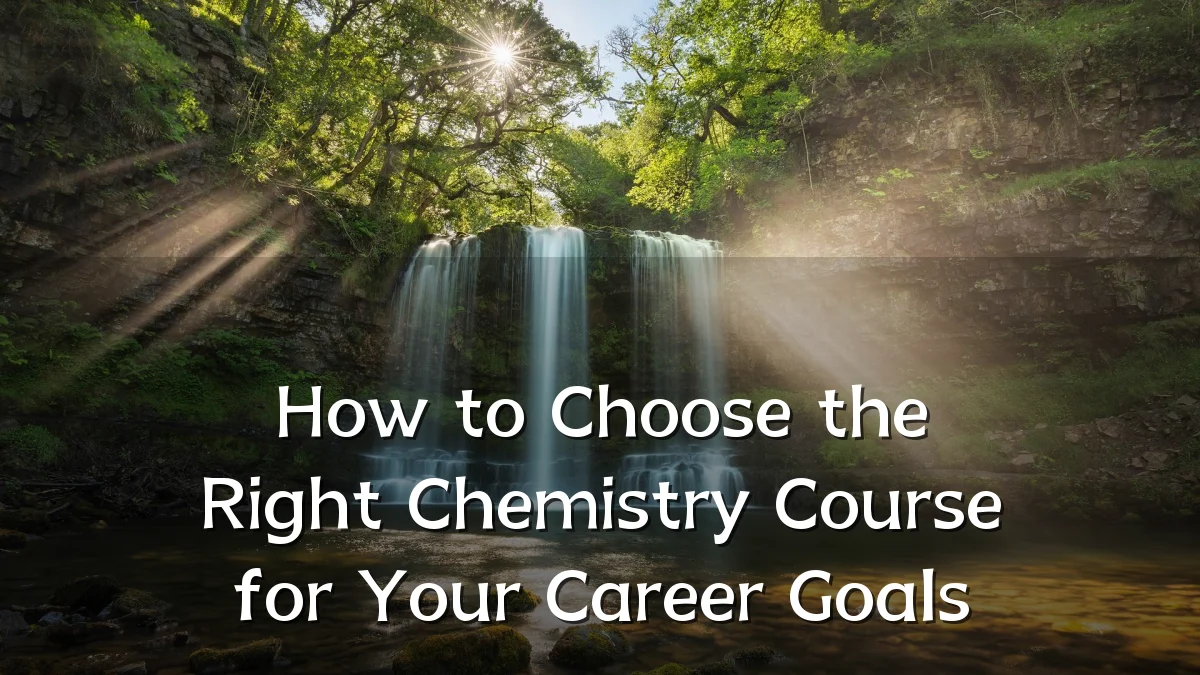 How to Choose the Right Chemistry Course for Your Career Goals
