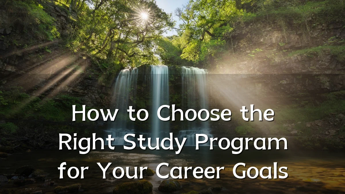 How to Choose the Right Study Program for Your Career Goals
