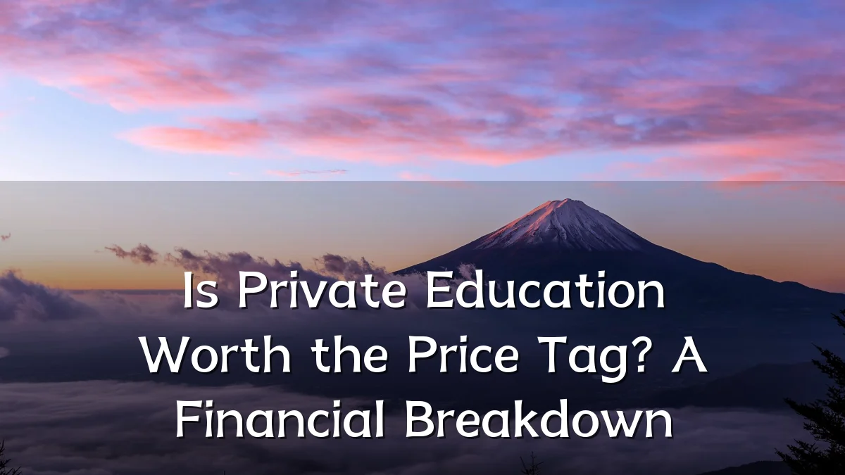 Is Private Education Worth the Price Tag? A Financial Breakdown