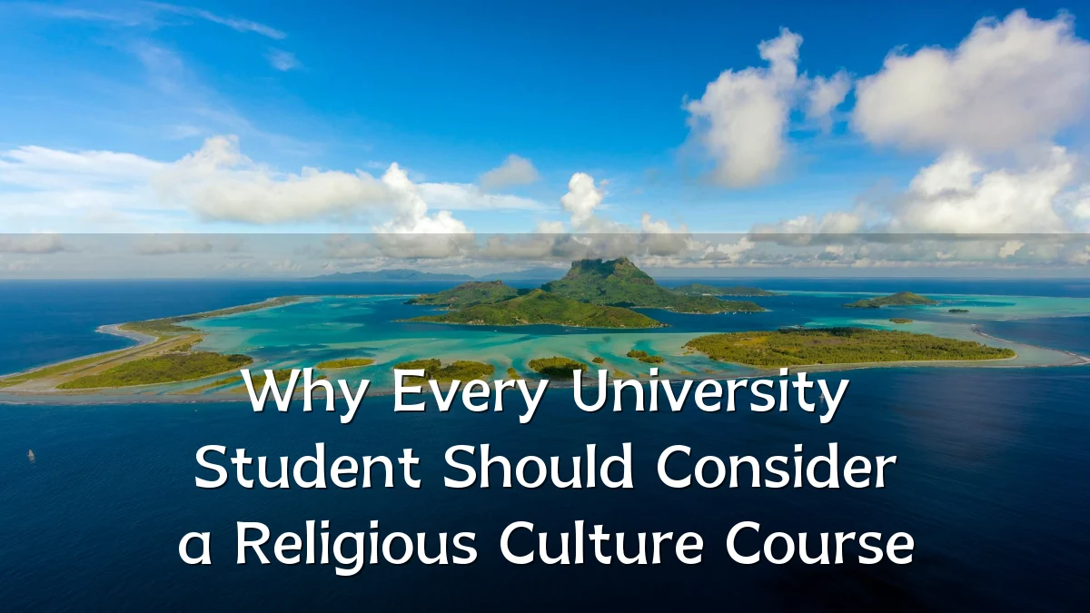 Why Every University Student Should Consider a Religious Culture Course